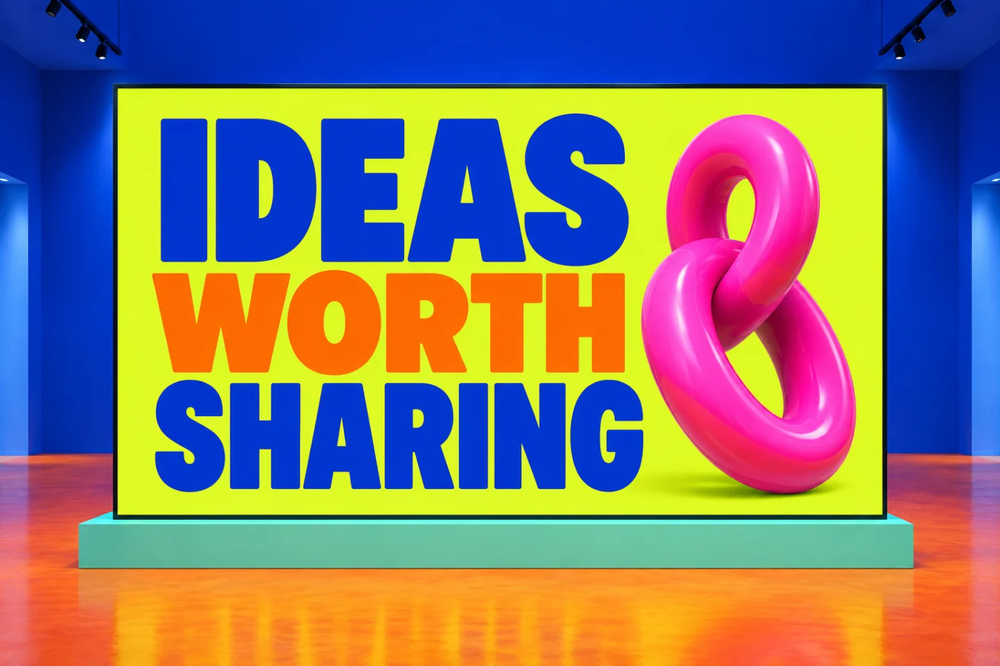 Ideas Worth Sharing in cobalt and orange on a chartreuse presentation display